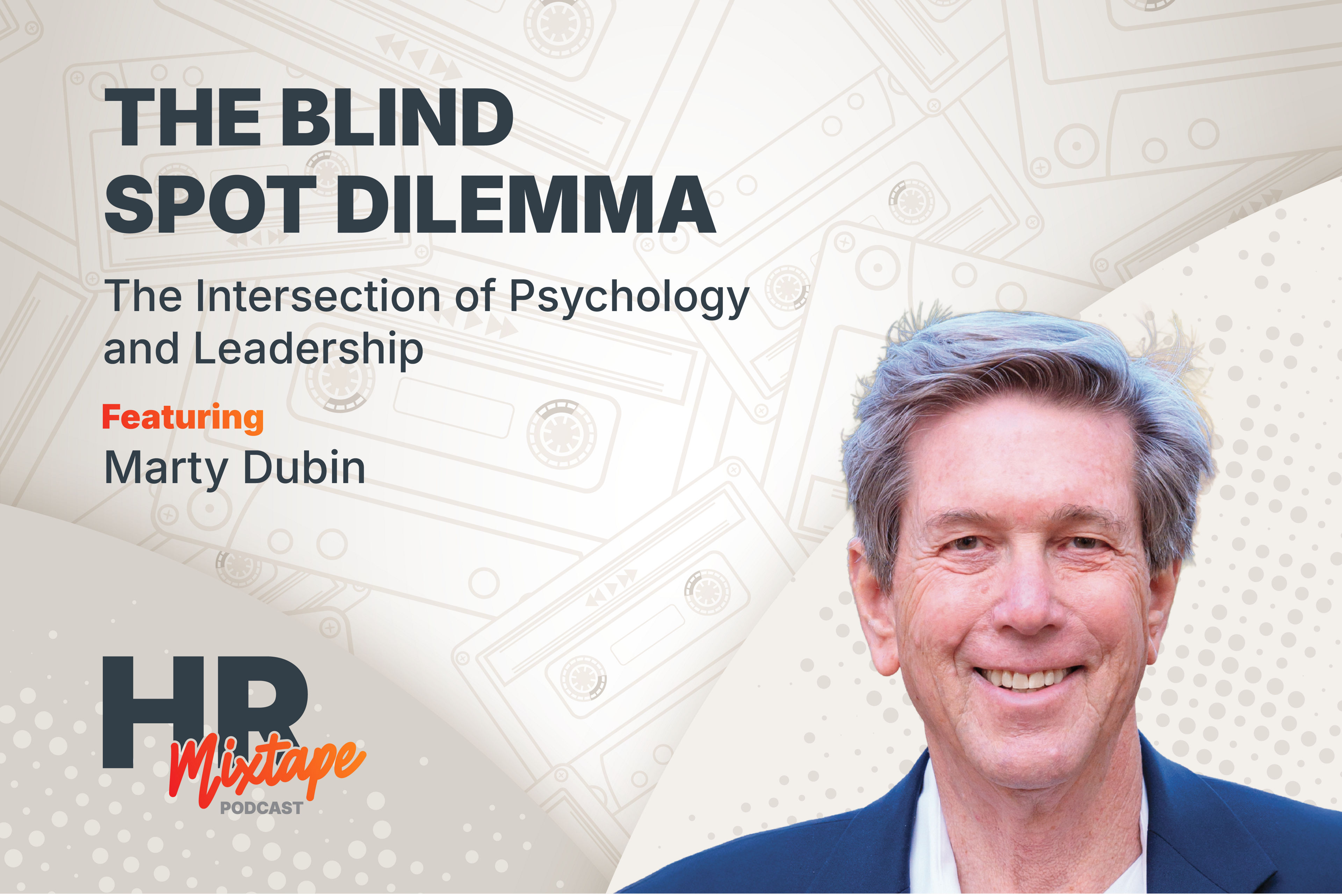 The Blind Spot Dilemma: The Intersection of Psychology and Leadership with Marty Dubin